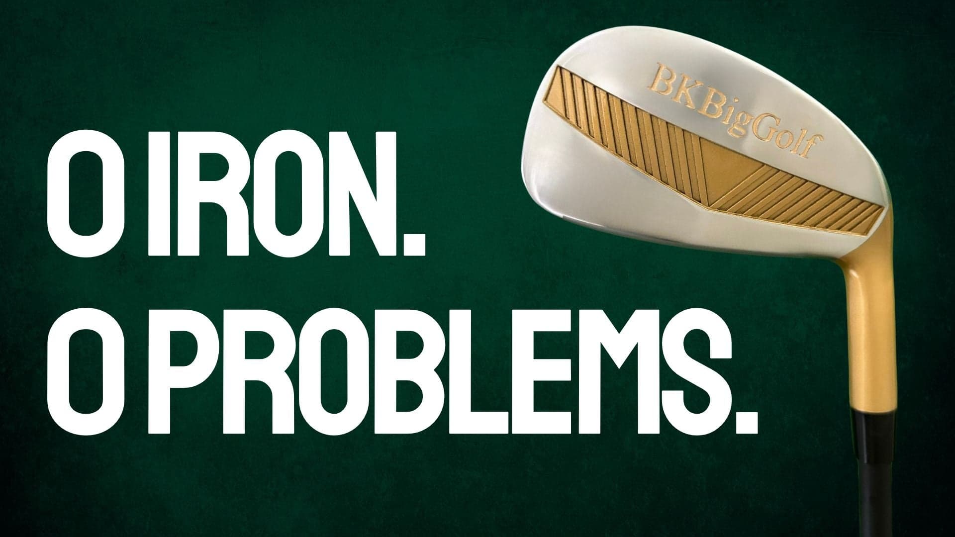 0 iron. 0 problems. The BKBigGolf 0 Iron.